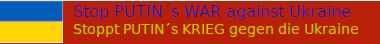Solidarität mit der Ukraine - Beendet PUTIN's KRIEG gegen die Ukraine - SOFORT!<br>Stop PUTIN's WAR against Ukraine - NOW!